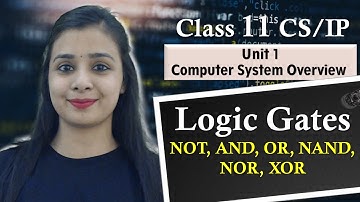 Logic Gates - NOT, AND, OR, NAND, NOR, XOR | Lovejeet Arora | Class 11 CS/IP #lovejeetarora