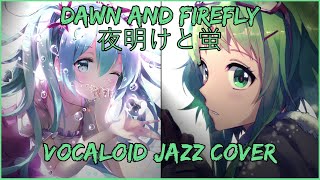 【Miku & GUMI】 Dawn and Firefly 【VocaJazz / Jazz Vocaloid Cover】