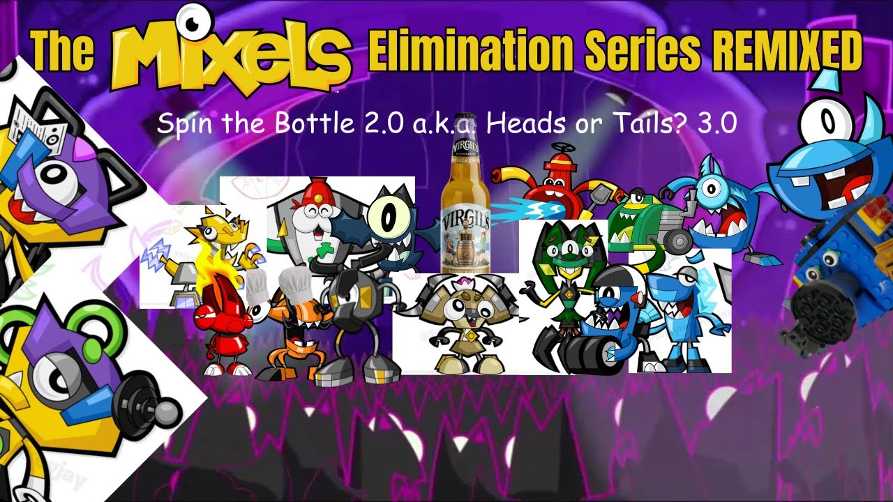 The Mixels Elimination Series REMIXED Episode 15: Spin the Bottle 2.0 a.k.a. Heads or Tails? 3.0