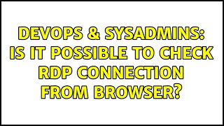 DevOps & SysAdmins: Is it possible to check rdp connection from browser? Profile