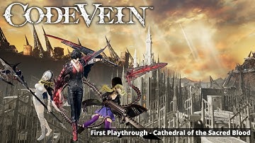 Code Vein First Playthrough - Part 5 - Cathedral of Sacred Blood