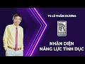 NHẬN DIỆN NĂNG LỰC TÌNH DỤC - TS LÊ THẨM DƯƠNG