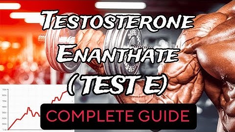Testosterone Enanthate: Your Complete Guide