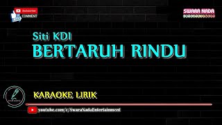 Bertaruh Rindu - Karaoke Lirik | Siti KDI