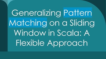 Generalizing Pattern Matching on a Sliding Window in Scala: A Flexible Approach