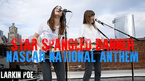 Star Spangled Banner - Larkin Poe for NASCAR