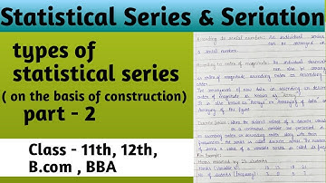 Types of statistical Series Part - 2 | On the basis of construction | Business statistics |