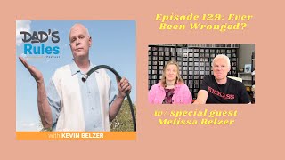 Ep 129 - Ever Been Wronged? (w/Melissa Belzer) Dad's Rules Podcast w/Kevin Belzer