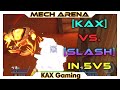 Kax vs slash two vs three in 5v5  tankerstankers everywhere  mech arena
