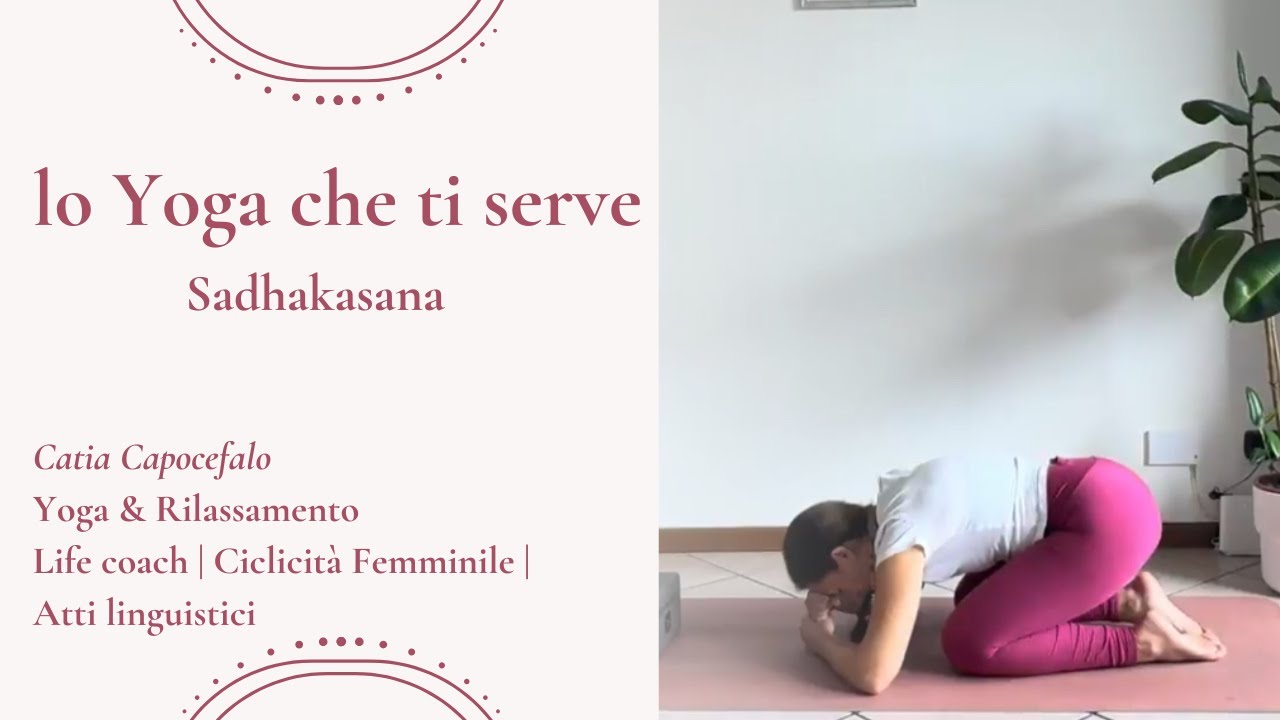Sadhakasana : rilassa il sistema psicofisico