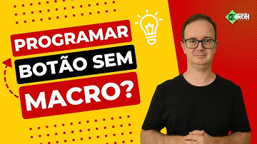 É possível programar botão no Excel sem MACROS?