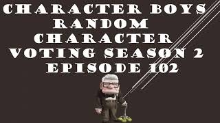 CHARACTER BOYS RANDOM CHARACTER VOTING SEASON 2 EPISODE 102
