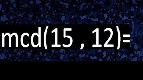 mcd 15 y 12 , maximo comun divisor , como se halla , ejemplos