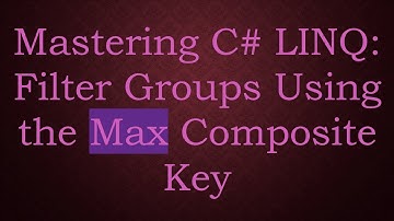 Mastering C#  LINQ: Filter Groups Using the Max Composite Key