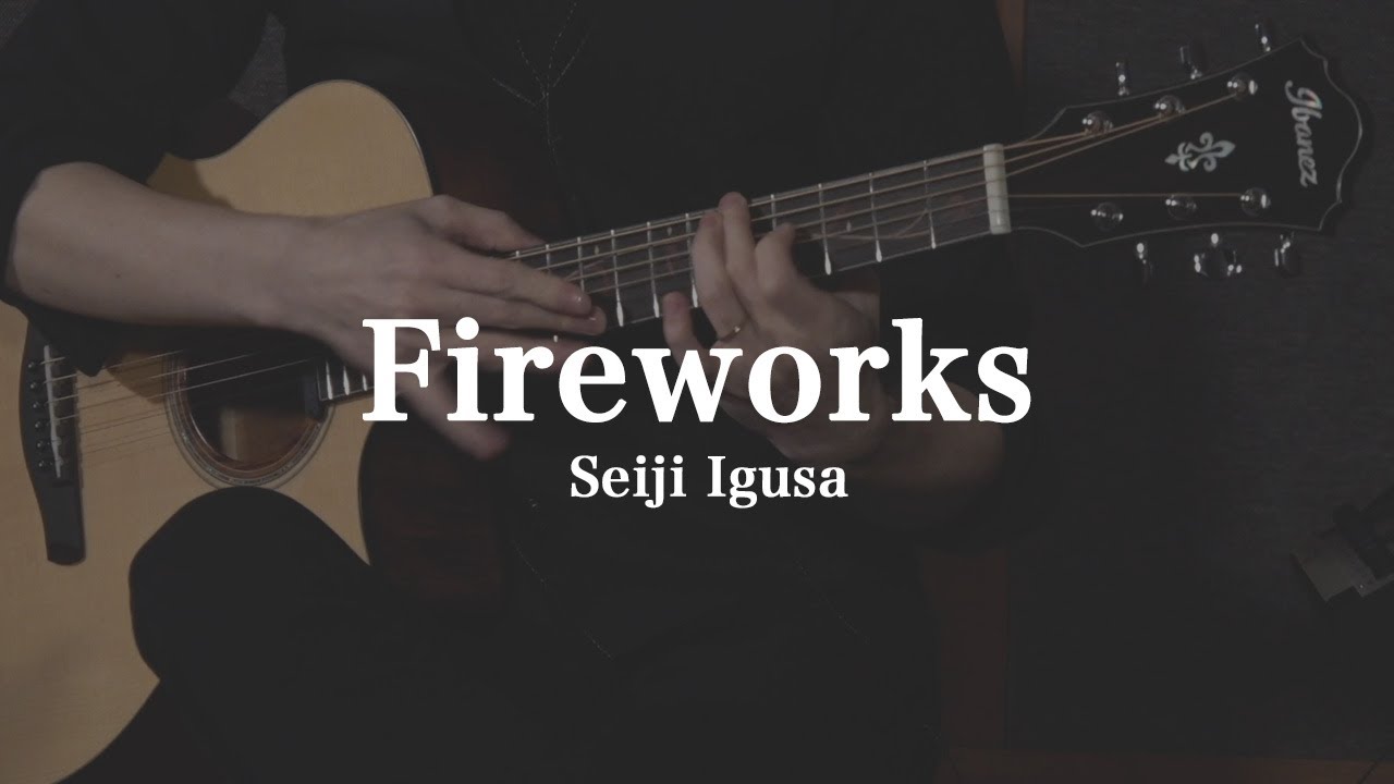 Watch Fireworks | Seiji Igusa (Fingerstyle) on YouTube Watch Fireworks | Seiji Igusa (Fingerstyle) on YouTube