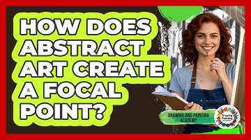 How Does Abstract Art Create A Focal Point? - Drawing and Painting Academy