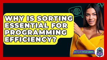 Why Is Sorting Essential For Programming Efficiency? - Next LVL Programming