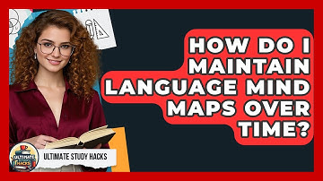 How Do I Maintain Language Mind Maps Over Time? - Ultimate Study Hacks