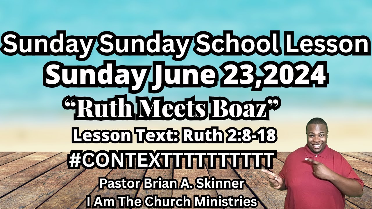 Sunday School Lesson UGP Sunday June 23,2024 Ruth Meets Boaz Ruth 2:8-18