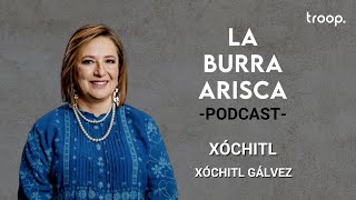 LA BURRA ARISCA | EP 97: XÓCHITL
