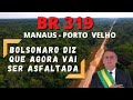 AGORA OS ATOLEIROS ACABA!! BOLSONARO DEU ORDEM PARA RE-ASFALTAR BR 319 QUE LIGA MANAUS A PORTO VELHO