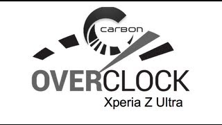 Tweak: Overclocking the Xperia Z Ultra 2.35Ghz (Carbon ROM & Kernel)