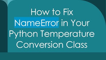 How to Fix NameError in Your Python Temperature Conversion Class