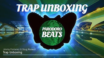 Jimmy Fontanez & Doug Maxwell - TRAP UNBOXING [Free2Use]