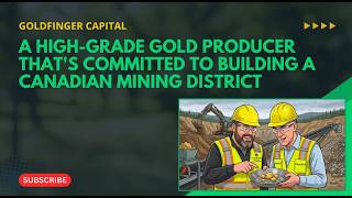 A High-Grade Gold Producer That's Committed To Building A Canadian Mining District