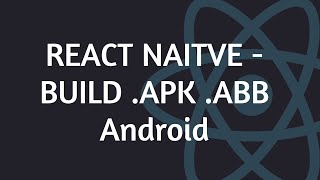 React Native - Problems 16 - How to build APK ABB app mobile Android 
