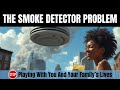 The Smoke Detector Problem | Stop Playing With You And Your Family’s Lives