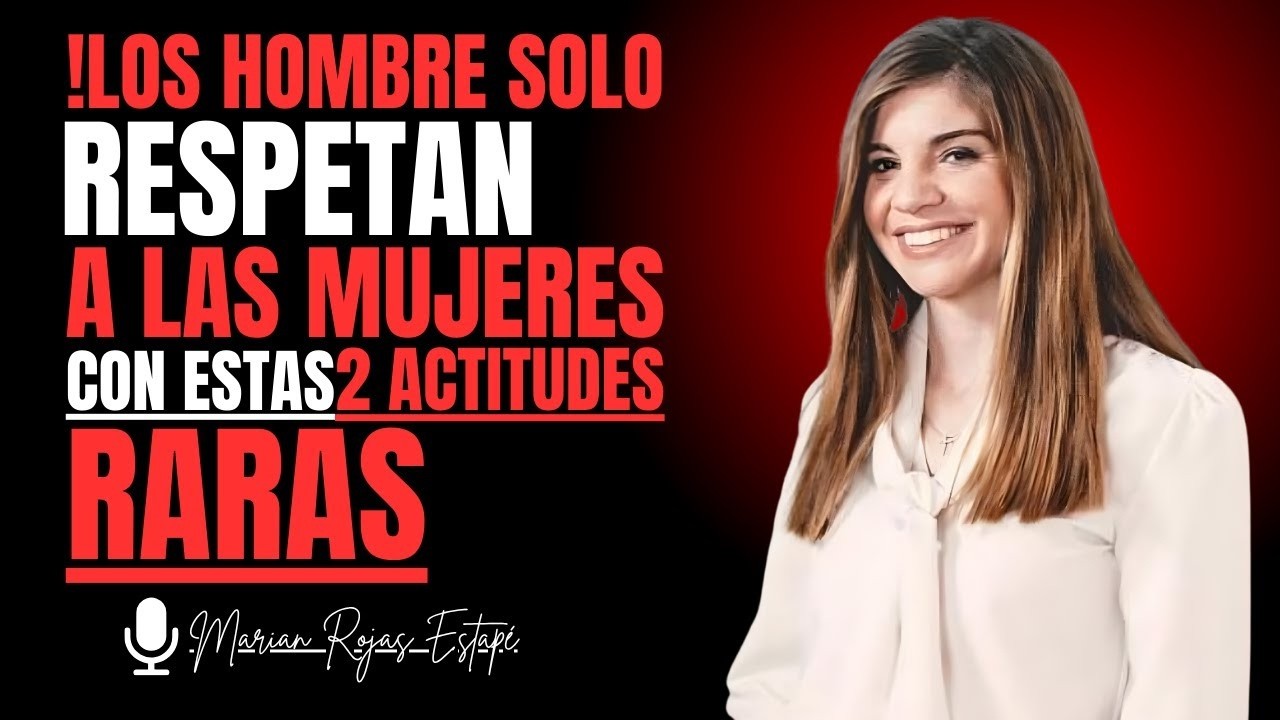 Los hombres solo respetan a una mujer por dos actitudes que casi nadie tiene | Marian Rojas