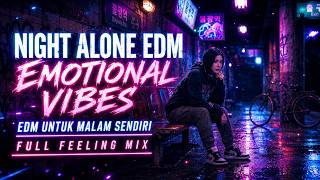 Emotional Vibes EDM at Night ✨ Night Alone Mix | Musik EDM Untuk Malam Sendiri