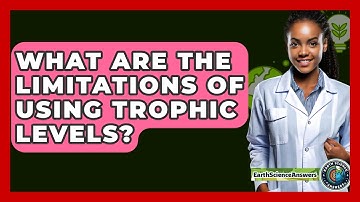 What Are The Limitations Of Using Trophic Levels? - Earth Science Answers