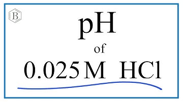 Find the pH of a 0.025 HCl (Hydrochloric acid) Solution
