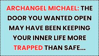 🧿 Archangel Michael: The Door You Wanted Open May Have Been Keeping Your Inner Life More Trapped...