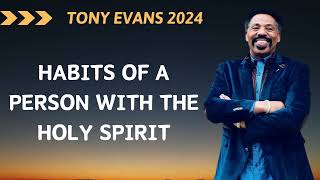 TONY EVANS 2024  ➤ Habits Of A Person With The Holy Spirit