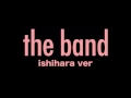 「the band」 ishihara ver / GOING UNDER GROUND
