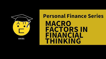 Personal Finance Series | Episode 3: Macro Factors in Financial Thinking