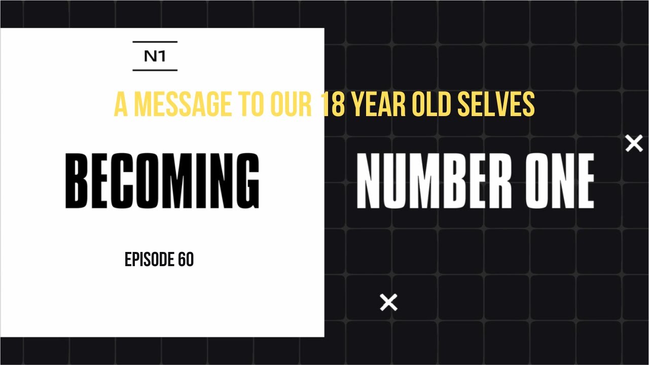 Personal Development: A Message To Our 18 Year Old Selves | Becoming Number 1 Podcast Ep.60