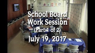 School Board Work Session, Part 1 of 2 (7-19-17)