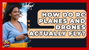 How Do RC Planes And Drones Actually Fly? - RC Toy Central