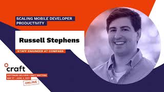 Scaling mobile developer productivity - RUSSELL STEPHENS | Craft Conference 2021