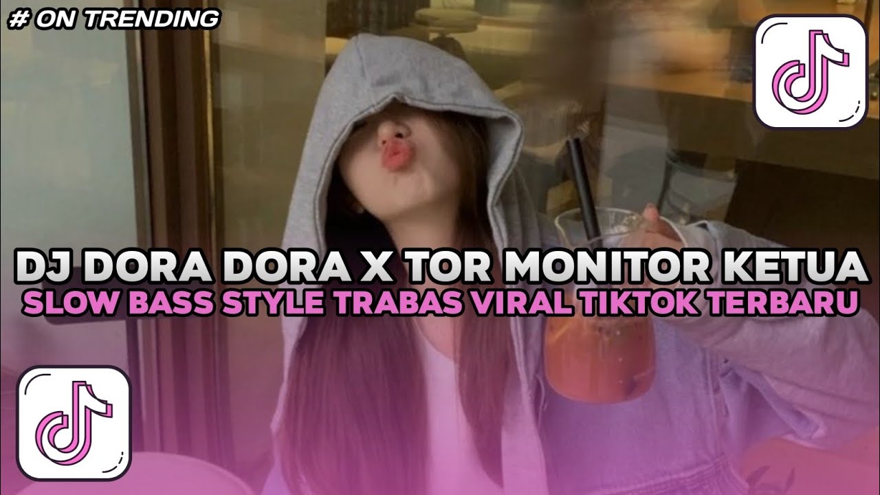 Dj Dora Dora X Tor Monitor Ketua Mashup Slow Bass Santuy Style Trabas Viral Tik Tok 2026