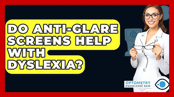 Do Anti-glare Screens Help With Dyslexia? - Optometry Knowledge Base