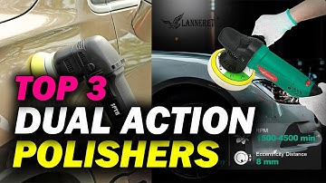 Best Dual Action Polishers - Top 3