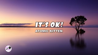 It's OK! | Atomic Kitten (Lyrics)