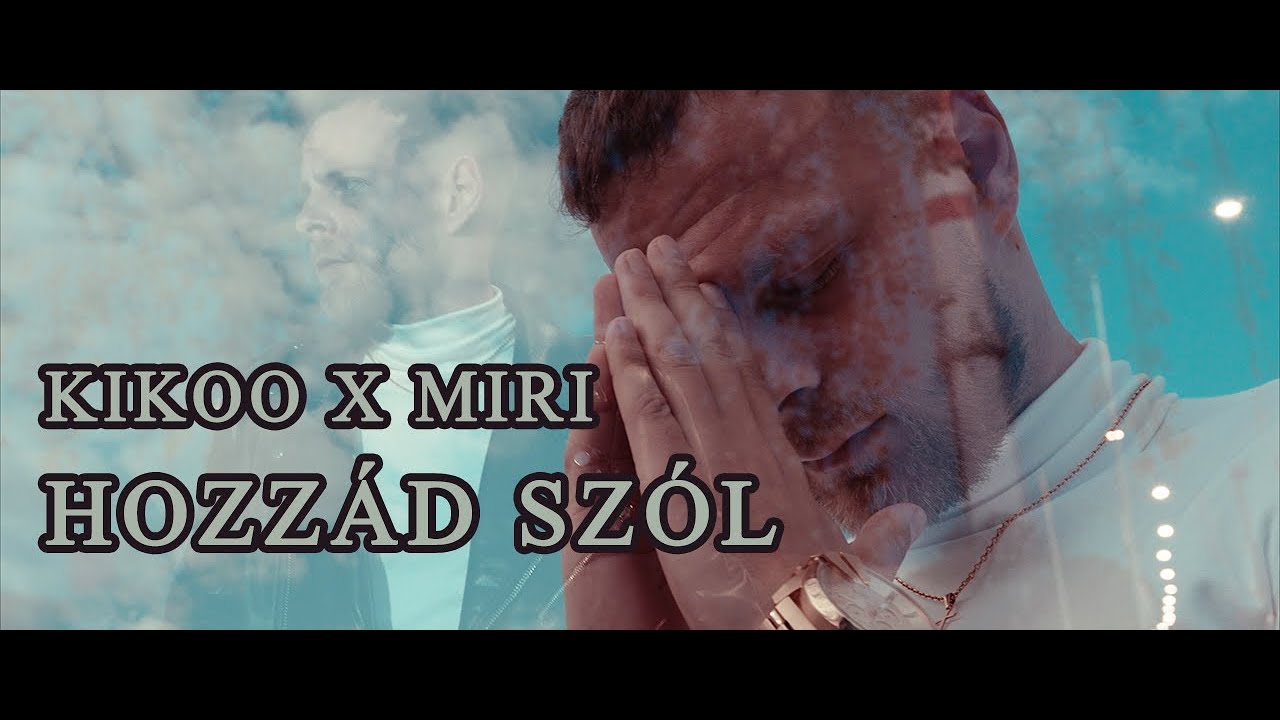 KIKOO X MIRI - Hozzád Szól (Hivatalos Videóklip)