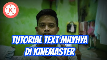 Tutorial Kinemaster : Cara Membuat Text Seperti Milyhya dan Gerrard Wijaya