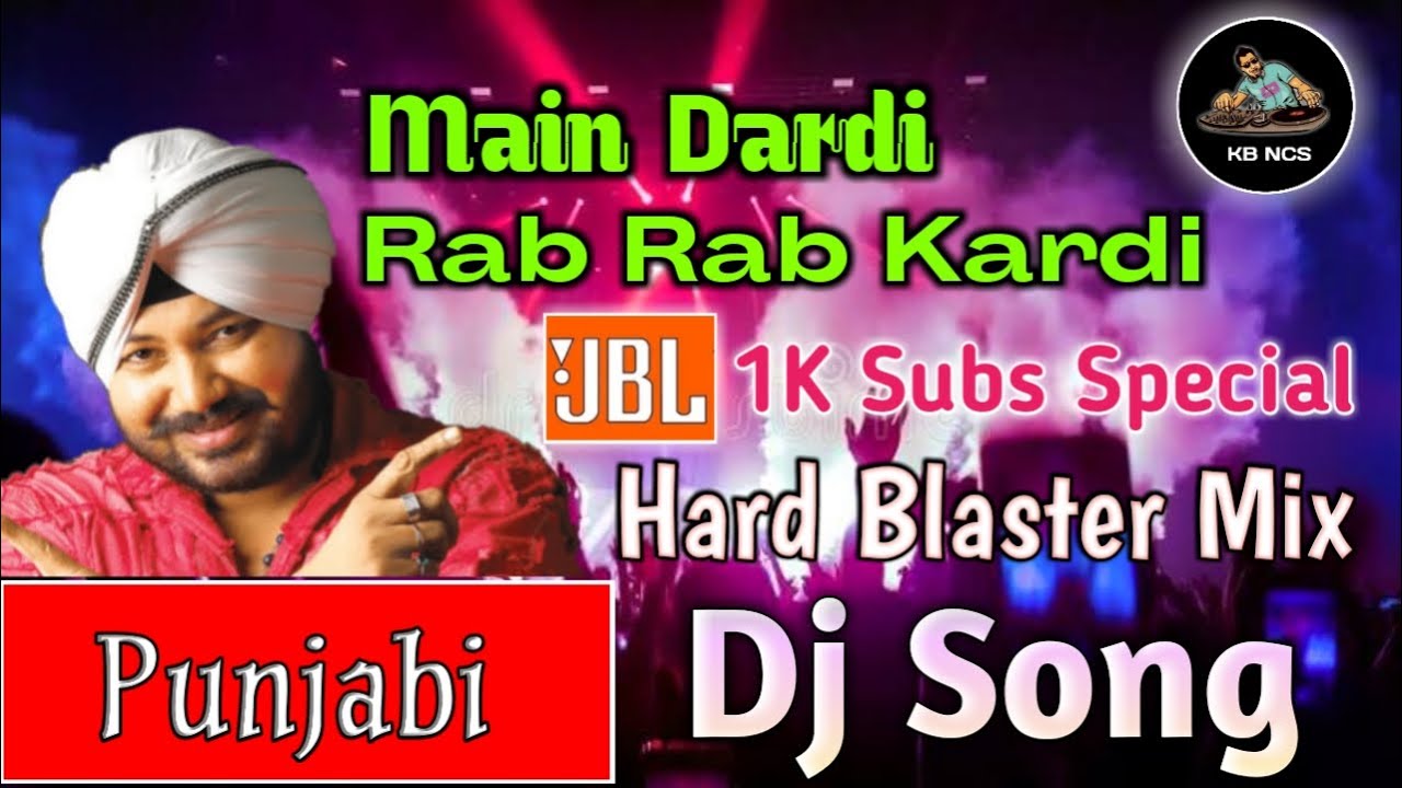 Main Dardi Rab Rab Kardi -Dj Song | Hard Blaster Bass Mix | Punjabi Dj Song | Matal Dance Dj| KB-NCS
